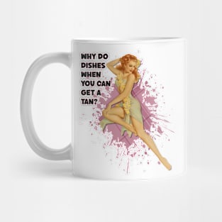 Retro Housewife Humor Why Do Dishes When You can Get A Tan Pin-up Girl Mug